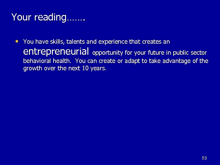 Your reading……. • You have skills, talents and experience that creates an entrepreneurial opportunity