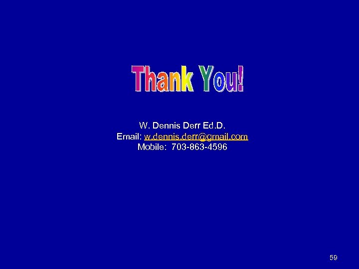 W. Dennis Derr Ed. D. Email: w. dennis. derr@gmail. com Mobile: 703 -863 -4596
