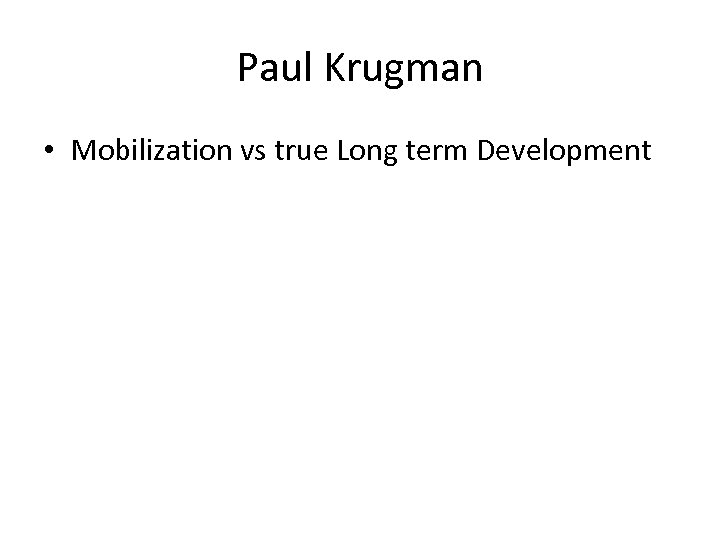 Paul Krugman • Mobilization vs true Long term Development 