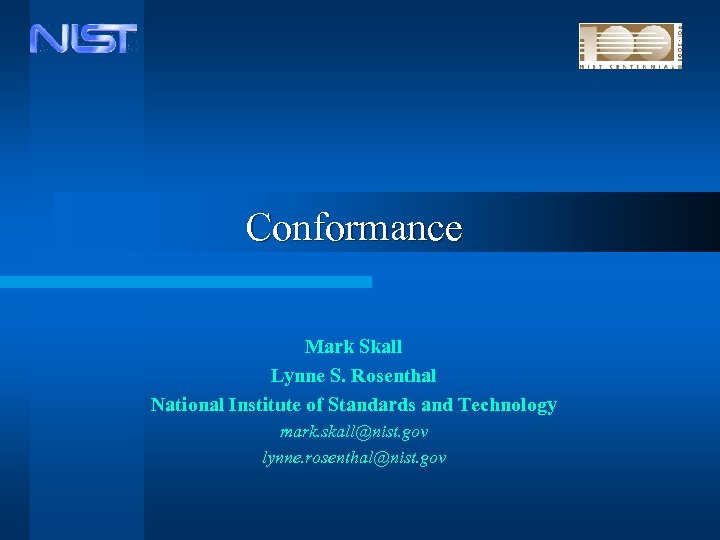 Conformance Mark Skall Lynne S. Rosenthal National Institute of Standards and Technology mark. skall@nist.