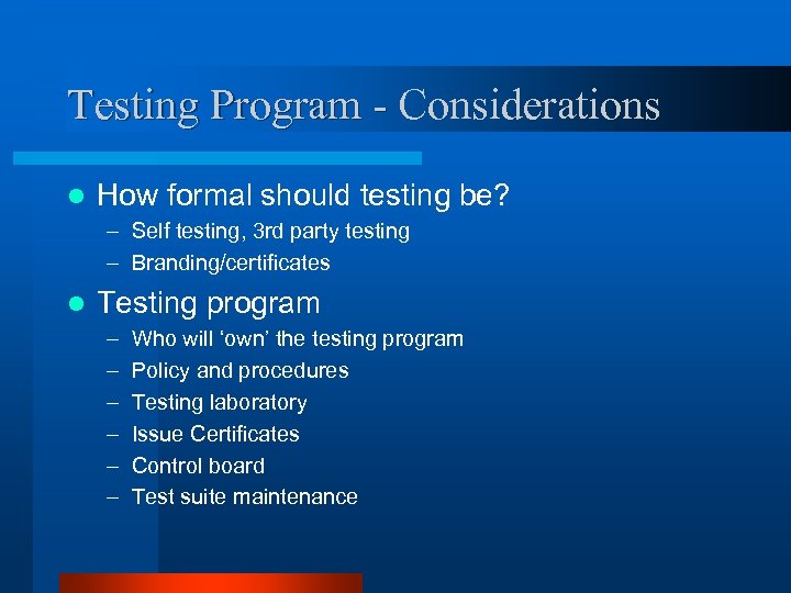 Testing Program - Considerations Testing Program - l How formal should testing be? –