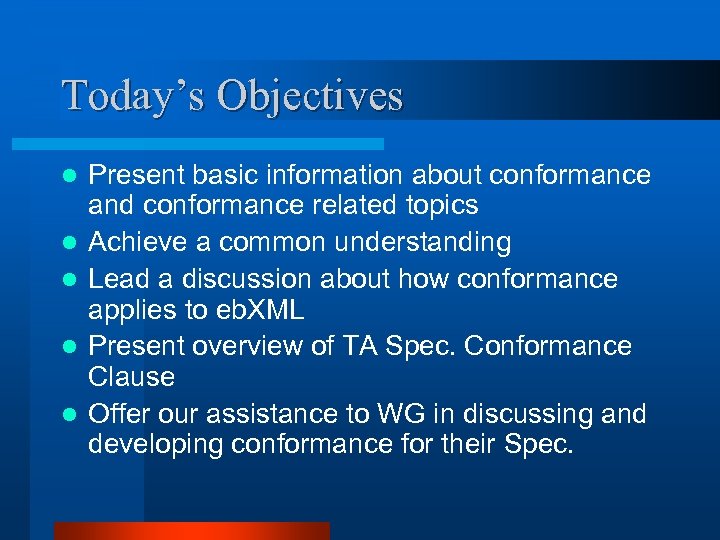 Today’s Objectives l l l Present basic information about conformance and conformance related topics