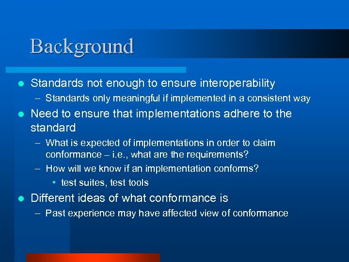 Background l Standards not enough to ensure interoperability – Standards only meaningful if implemented