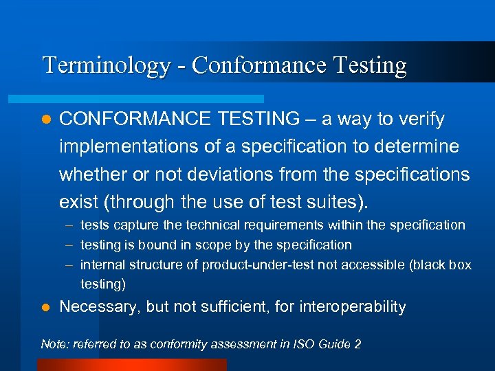 Terminology - Conformance Testing l CONFORMANCE TESTING – a way to verify implementations of