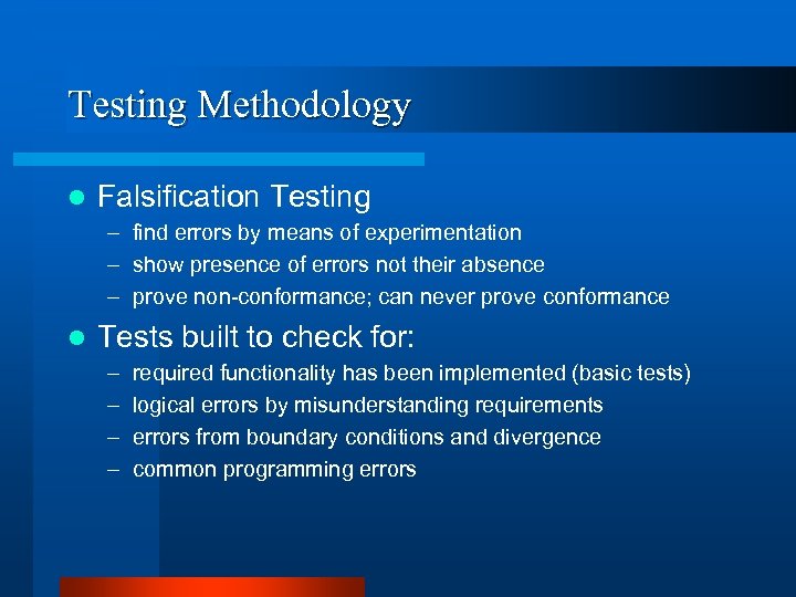 Testing Methodology l Falsification Testing – find errors by means of experimentation – show