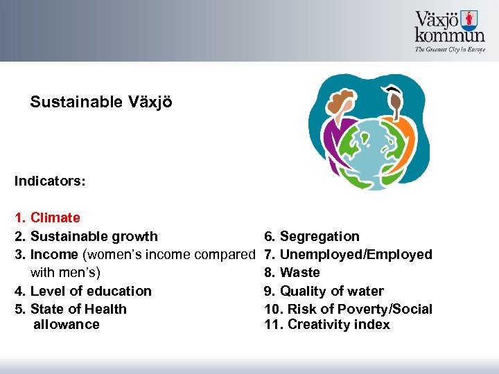 Sustainable Växjö Indicators: 1. Climate 2. Sustainable growth 3. Income (women’s income compared with