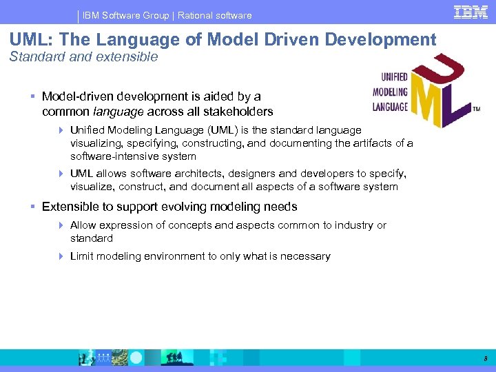 IBM Software Group | Rational software UML: The Language of Model Driven Development Standard