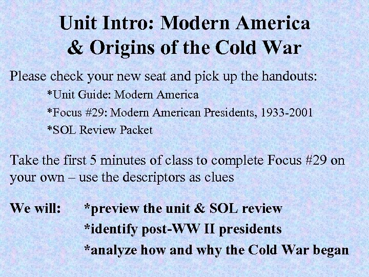 Unit Intro: Modern America & Origins of the Cold War Please check your new