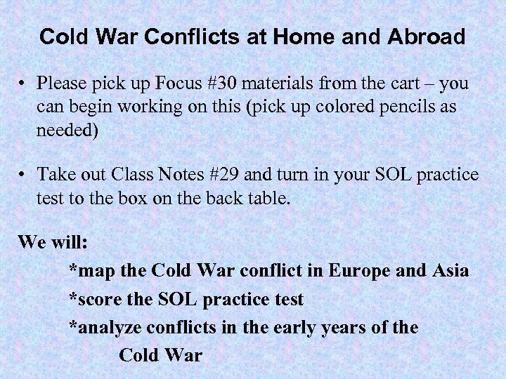 Cold War Conflicts at Home and Abroad • Please pick up Focus #30 materials