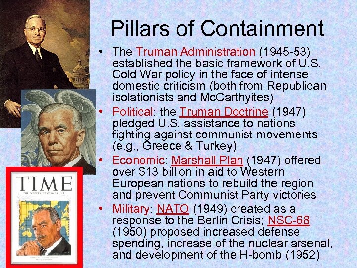 Pillars of Containment • The Truman Administration (1945 -53) established the basic framework of