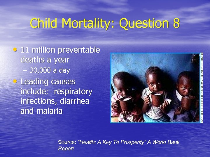 Child Mortality: Question 8 • 11 million preventable deaths a year – 30, 000
