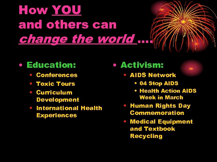 How YOU and others can change the world …. • Education: • Conferences •
