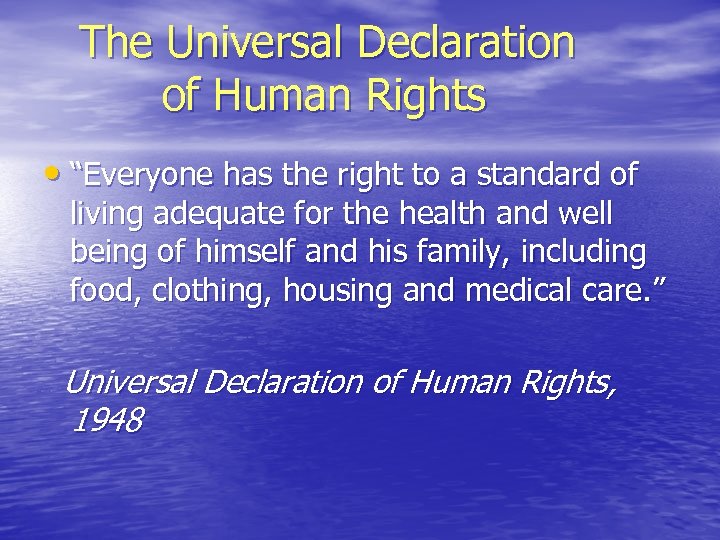 The Universal Declaration of Human Rights • “Everyone has the right to a standard
