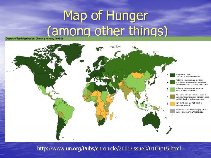 Map of Hunger (among other things) http: //www. un. org/Pubs/chronicle/2001/issue 3/0103 p 15. html