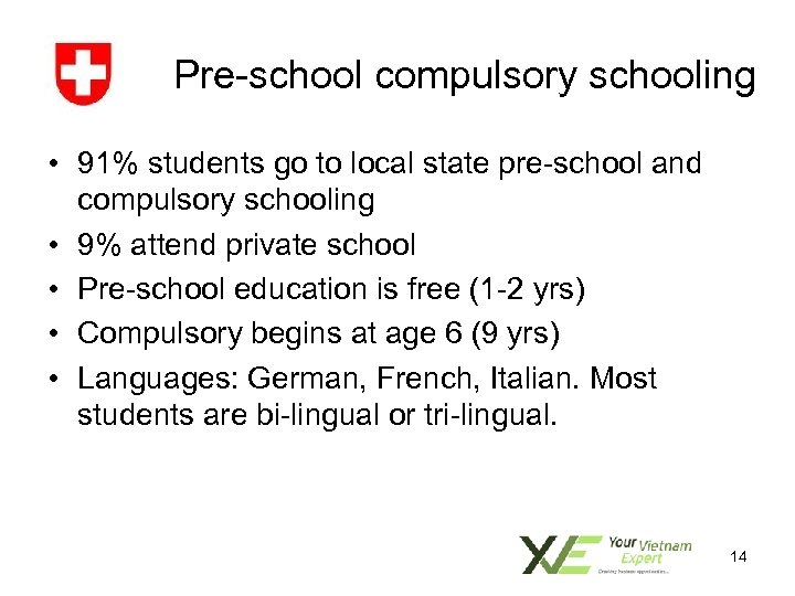 Pre-school compulsory schooling • 91% students go to local state pre-school and compulsory schooling
