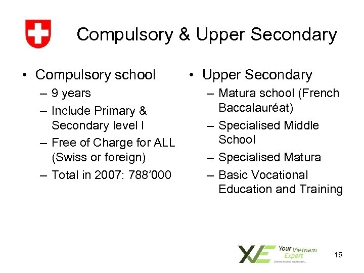 Compulsory & Upper Secondary • Compulsory school – 9 years – Include Primary &