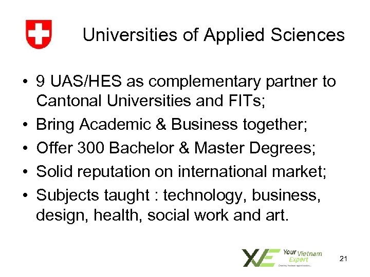 Universities of Applied Sciences • 9 UAS/HES as complementary partner to Cantonal Universities and