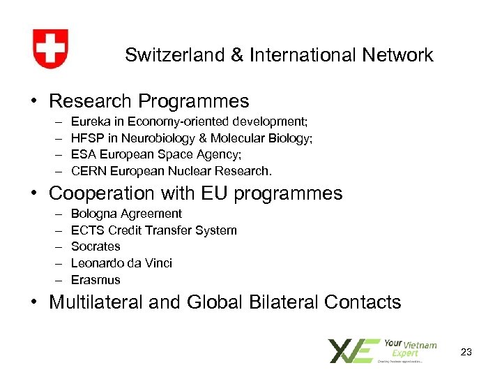 Switzerland & International Network • Research Programmes – – Eureka in Economy-oriented development; HFSP