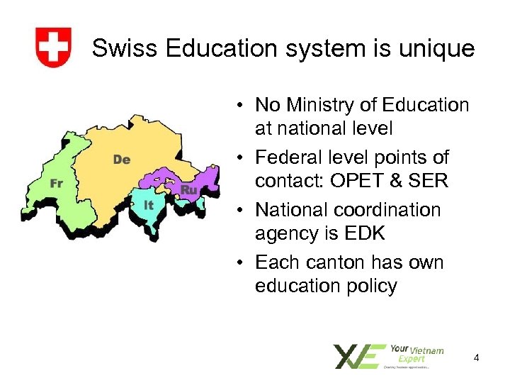 Swiss Education system is unique • No Ministry of Education at national level •
