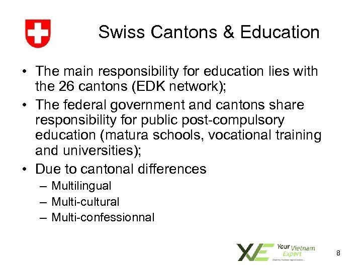 Swiss Cantons & Education • The main responsibility for education lies with the 26