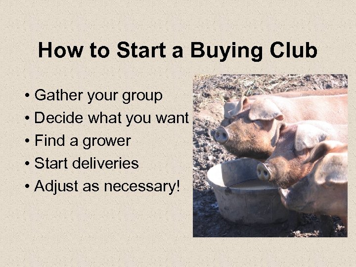 How to Start a Buying Club • Gather your group • Decide what you