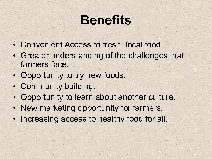 Benefits • Convenient Access to fresh, local food. • Greater understanding of the challenges