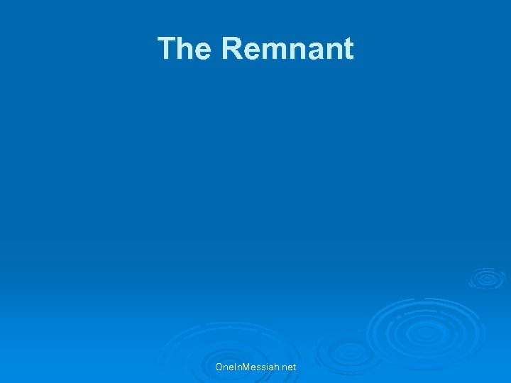 The Remnant One. In. Messiah. net 