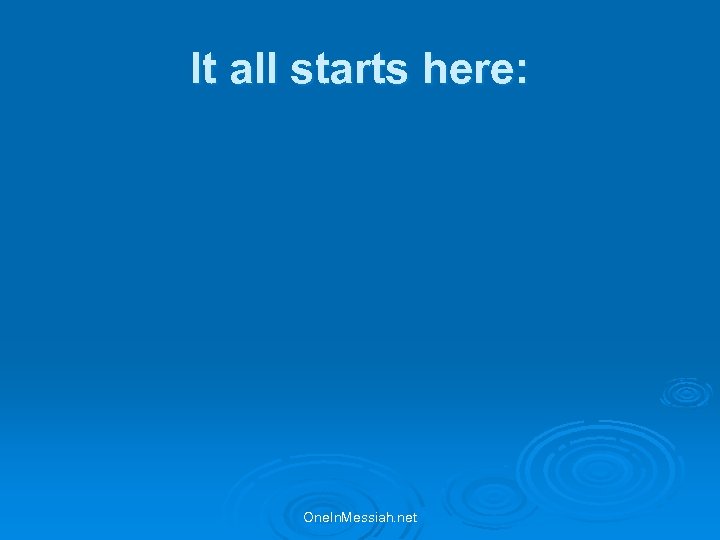 It all starts here: One. In. Messiah. net 