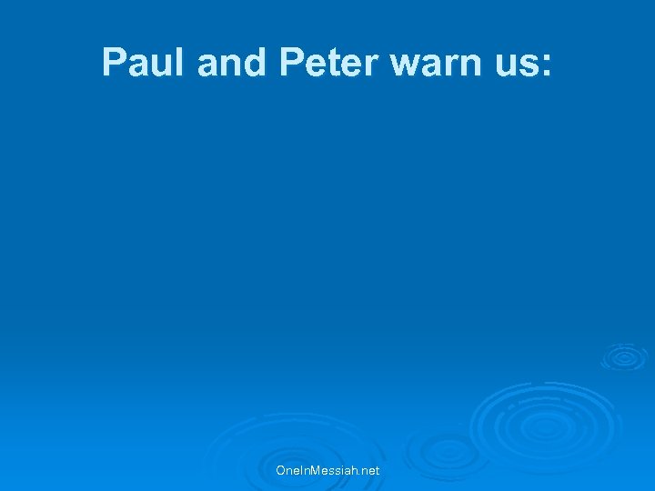 Paul and Peter warn us: One. In. Messiah. net 