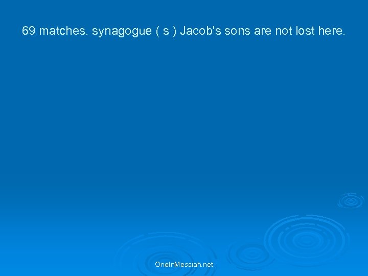 69 matches. synagogue ( s ) Jacob's sons are not lost here. One. In.