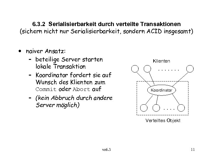 6. 3. 2 Serialisierbarkeit durch verteilte Transaktionen (sichern nicht nur Serialisierbarkeit, sondern ACID insgesamt)