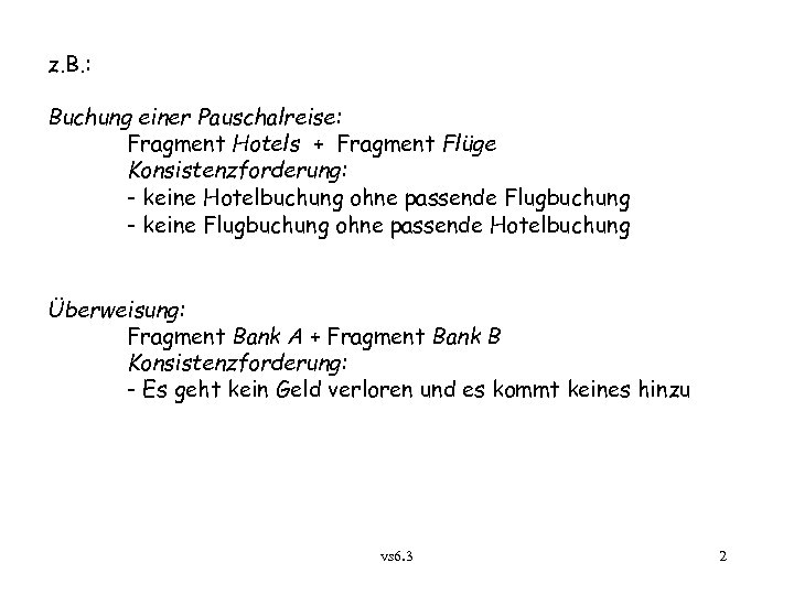 z. B. : Buchung einer Pauschalreise: Fragment Hotels + Fragment Flüge Konsistenzforderung: - keine