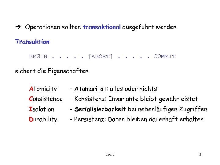  Operationen sollten transaktional ausgeführt werden Transaktion BEGIN. . . [ABORT]. . . COMMIT