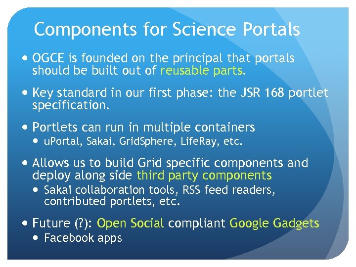 Components for Science Portals OGCE is founded on the principal that portals should be