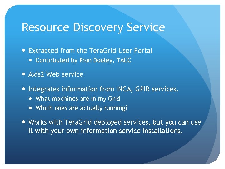 Resource Discovery Service Extracted from the Tera. Grid User Portal Contributed by Rion Dooley,
