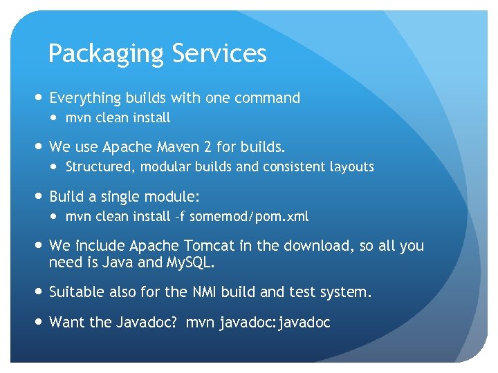 Packaging Services Everything builds with one command mvn clean install We use Apache Maven