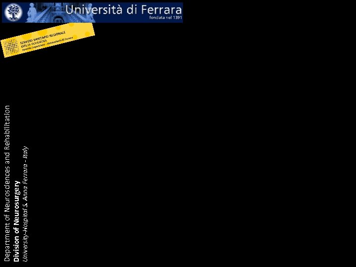 University-Hospital S. Anna Ferrara - Italy Department of Neurosciences and Rehabilitation Division of Neurosurgery
