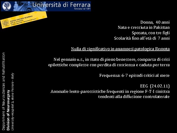 Donna, 40 anni Nata e cresciuta in Pakistan Sposata, con tre figli Scolarità fino