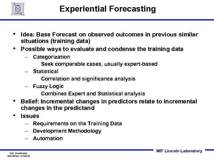 Experiential Forecasting • • Idea: Base Forecast on observed outcomes in previous similar situations