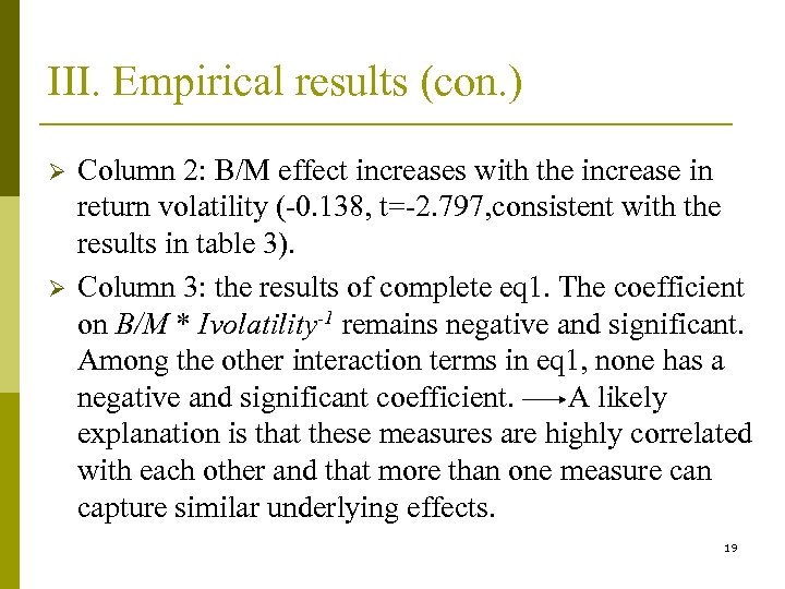 III. Empirical results (con. ) Ø Ø Column 2: B/M effect increases with the