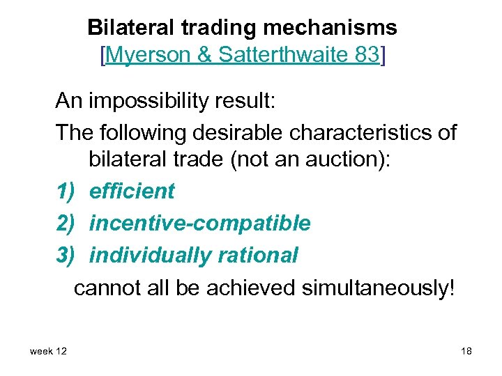 Bilateral trading mechanisms [Myerson & Satterthwaite 83] An impossibility result: The following desirable characteristics