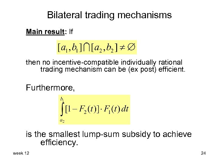 Bilateral trading mechanisms Main result: If then no incentive-compatible individually rational trading mechanism can