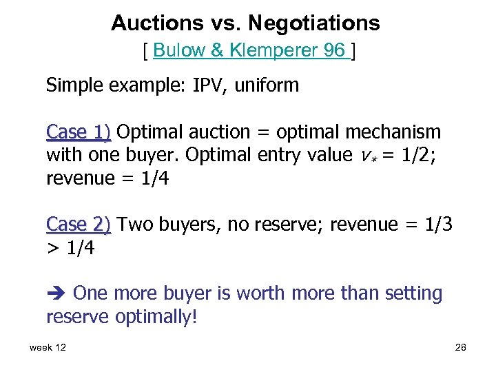 Auctions vs. Negotiations [ Bulow & Klemperer 96 ] Simple example: IPV, uniform Case