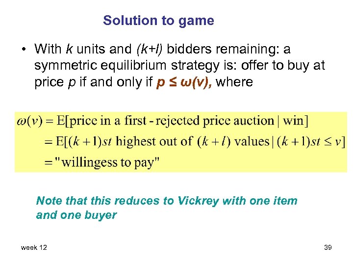 Solution to game • With k units and (k+l) bidders remaining: a symmetric equilibrium