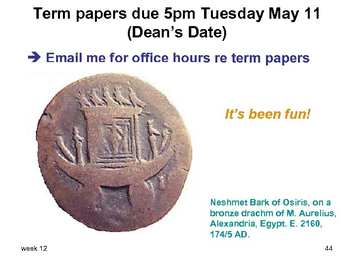 Term papers due 5 pm Tuesday May 11 (Dean’s Date) Email me for office