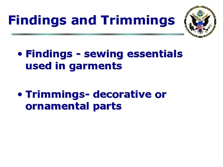 Findings and Trimmings • Findings - sewing essentials used in garments • Trimmings- decorative
