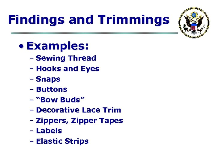 Findings and Trimmings • Examples: – Sewing Thread – Hooks and Eyes – Snaps