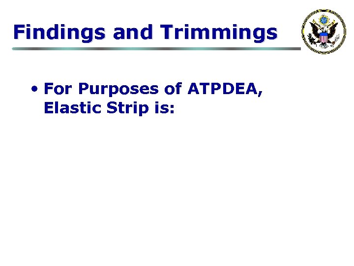 Findings and Trimmings • For Purposes of ATPDEA, Elastic Strip is: 