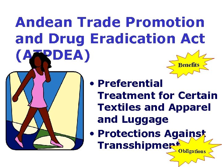 Andean Trade Promotion and Drug Eradication Act (ATPDEA) Benefits • Preferential Treatment for Certain