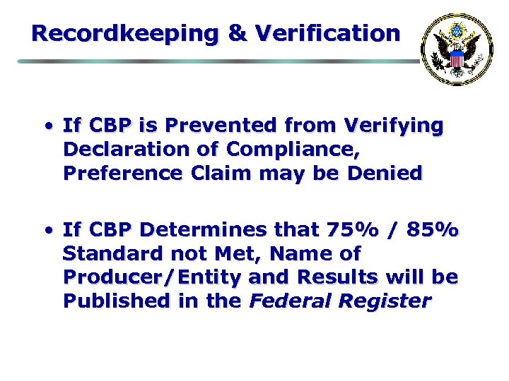 Recordkeeping & Verification • If CBP is Prevented from Verifying Declaration of Compliance, Preference